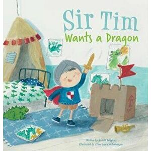 Sir Tim Wants a Dragon, Hardcover - Judith Koppens imagine