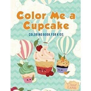 Color Me a Cupcake: Coloring Book for Kids, Paperback - Coloring Pages for Kids imagine