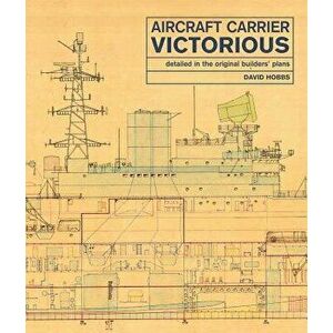 Aircraft Carrier Victorious: Detailed in the Original Builders' Plans, Hardcover - David Hobbs imagine