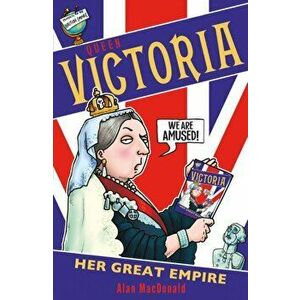 Queen Victoria: Her Great Empire, Paperback - Alan MacDonald imagine