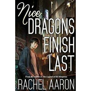 Nice Dragons Finish Last, Paperback - Rachel Aaron imagine