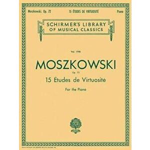 15 Etudes de Virtuosite, Op. 72: Schirmer Library of Classics Volume 1798 Piano Solo, Paperback - Moritz Moszkowski imagine