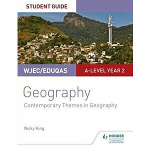 WJEC/Eduqas A-level Geography Student Guide 6: Contemporary Themes in Geography, Paperback - Nicky King imagine
