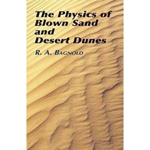 The Physics of Blown Sand and Desert Dunes, Paperback - R. a. Bagnold imagine