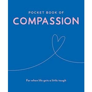 Pocket Book of Compassion. Your Daily Dose of Quotes to Inspire Compassion, Hardback - *** imagine