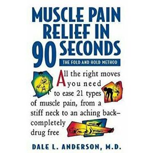 Muscle Pain Relief in 90 Seconds: The Fold and Hold Method, Paperback - Dale L. Anderson imagine