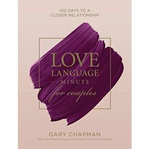 Love Language Minute for Couples: 100 Days to a Closer Relationship, Hardcover - Gary Chapman imagine