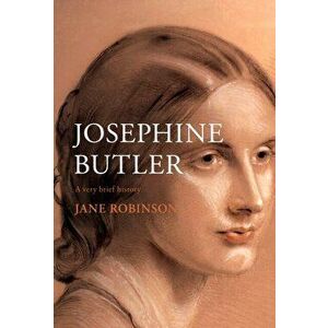 Josephine Butler. A Very Brief History, Hardback - Jane Robinson imagine