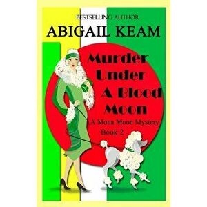 Murder Under A Blood Moon: A 1930s Mona Moon Mystery Book 2, Paperback - Abigail Keam imagine