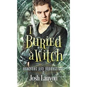I Buried a Witch: Bedknobs and Broomsticks 2, Paperback - Josh Lanyon imagine