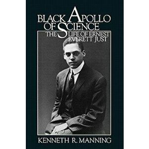 Black Apollo of Science: The Life of Ernest Everett Just, Paperback - Kenneth R. Manning imagine
