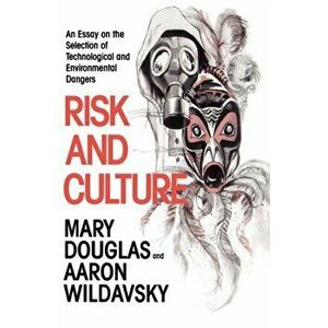 Risk and Culture. An Essay on the Selection of Technological and Environmental Dangers, Paperback - Aaron Wildavsky imagine