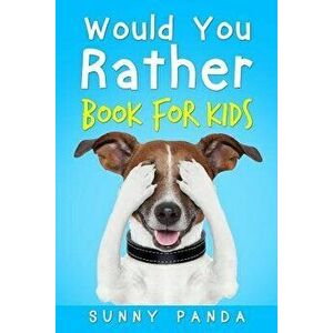 Would You Rather Book For Kids: The Book of Silly Scenarios, Challenging Choices, and Hilarious Situations the Whole Family Will Love (Game Book Gift, imagine