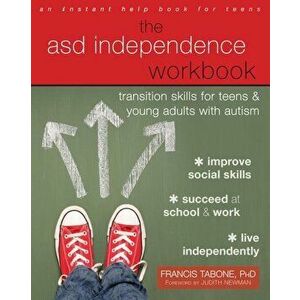 The Asd Independence Workbook: Transition Skills for Teens and Young Adults with Autism, Paperback - Francis Tabone imagine
