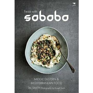 Feast with Sababa: Middle Eastern and Mediterranean Food, Paperback - Russell Smith imagine