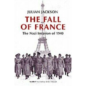 Fall of France. The Nazi Invasion of 1940, Paperback - Julian Jackson imagine