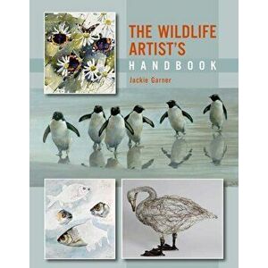 Wildlife Artist's Handbook, Paperback - Jackie Garner imagine