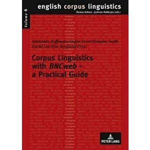 Corpus Linguistics with bncweb - A Practical Guide, Paperback - Sebastian Hoffmann imagine