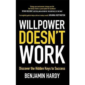 Willpower Doesn't Work. Discover the Hidden Keys to Success, Paperback - Benjamin, Jr. Hardy imagine