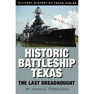 Historic Battleship Texas: The Last Dreadnought, Paperback - John C. Ferguson imagine