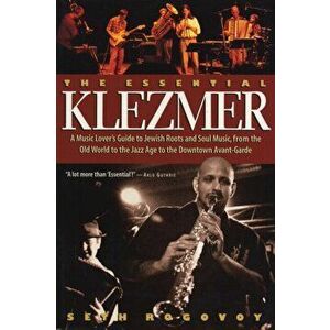 The Essential Klezmer: A Music Lover's Guide to Jewish Roots and Soul Music, from the Old World to the Jazz Age to the Downtown Avant-Garde, Paperback imagine