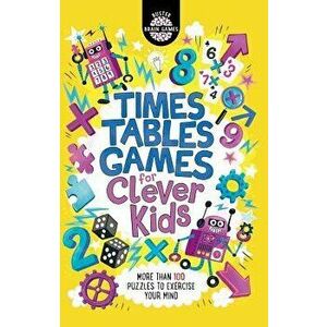 Times Tables Games for Clever Kids: More Than 100 Puzzles to Exercise Your Mind - Gareth Moore imagine