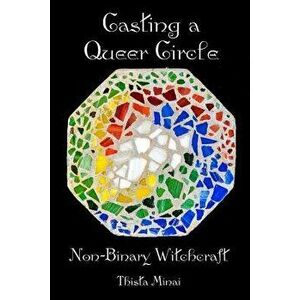 Casting a Queer Circle: Non-Binary Witchcraft, Paperback - Thista Minai imagine