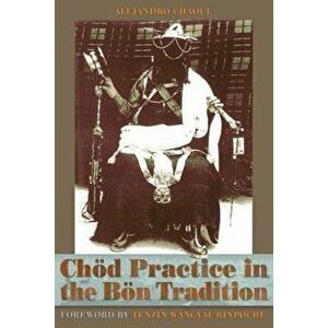 Chod Practice in the Bon Tradition: Tracing the Origins of Chod (gcod) in the Bon Tradition, a Dialogic Approach Cutting Through Sectarian Boundaries, imagine