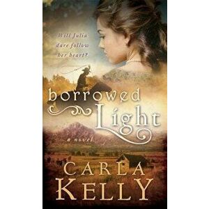 Borrowed Light, Paperback - Carla Kelly imagine