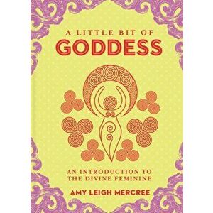 Little Bit of Goddess, A. An Introduction to the Divine Feminine, Hardback - Amy Leigh Mercree imagine