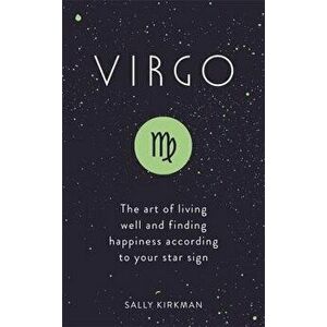 Virgo: The Art of Living Well and Finding Happiness According to Your Star Sign, Hardcover - Sally Kirkman imagine