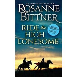 Ride the High Lonesome - Rosanne Bittner imagine