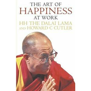 Art Of Happiness At Work, Paperback - Howard C. Cutler imagine