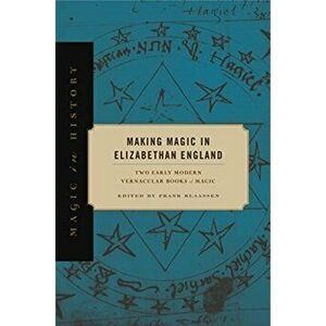 Making Magic in Elizabethan England. Two Early Modern Vernacular Books of Magic, Hardback - *** imagine