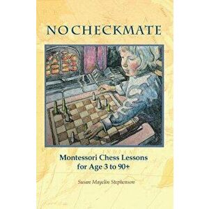 No Checkmate, Montessori Chess Lessons for Age 3-90+, Paperback - Susan Mayclin Stephenson imagine