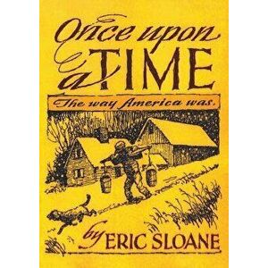 Once Upon a Time: The Way America Was, Paperback - Eric Sloane imagine