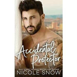 Accidental Protector: A Marriage Mistake Romance, Paperback - Nicole Snow imagine