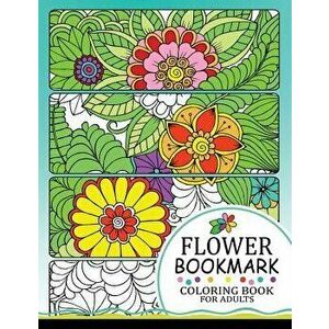 Flower Bookmark Coloring Book: Bookmarks to Color and Share - Tiny Cactus Publishing imagine