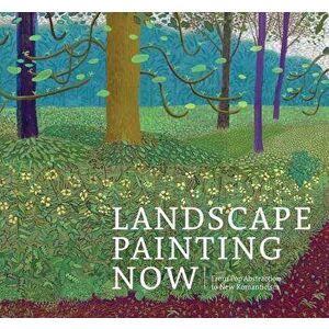 Landscape Painting Now: From Pop Abstraction to New Romanticism, Hardcover - Barry Schwabsky imagine