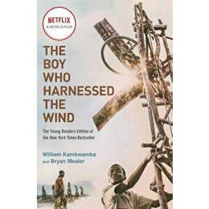 The Boy Who Harnessed the Wind (Movie Tie-In Edition): Young Readers Edition, Paperback - William Kamkwamba imagine