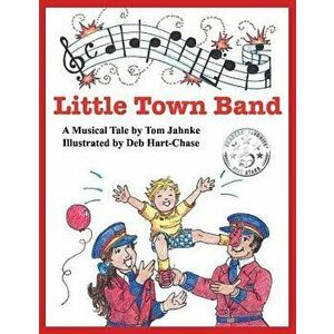 Little Town Band, Paperback - Tom Jahnke imagine