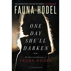 One Day She'll Darken: The Mysterious Beginnings of Fauna Hodel, Paperback - Fauna Hodel imagine