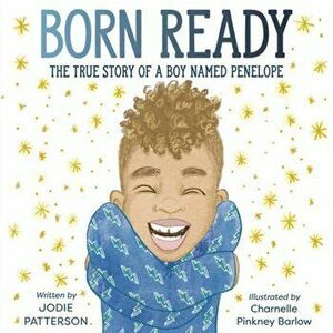 Born Ready. The True Story of a Boy Named Penelope, Hardback - Charnelle Pinkney Barlow imagine