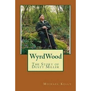 Wyrdwood: The Story of Dusty Miller, Paperback - Michael Kelly imagine