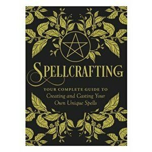Spellcrafting. Strengthen the Power of Your Craft by Creating and Casting Your Own Unique Spells, Hardback - Arin Murphy-Hiscock imagine