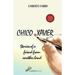 Chico Xavier - Stories of a Friend from Another Land, Paperback - Umberto Fabbri imagine