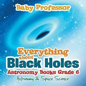 Everything about Black Holes Astronomy Books Grade 6 - Astronomy & Space Science, Paperback - Baby Professor imagine