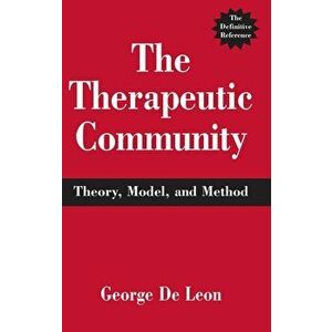 The Therapeutic Community: Theory, Model, and Method, Hardcover - George De Leon imagine