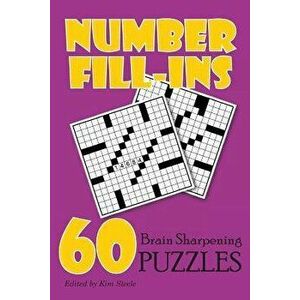 Number Fill-Ins: 60 Brain Sharpening Puzzles, Paperback - Kim Steele imagine