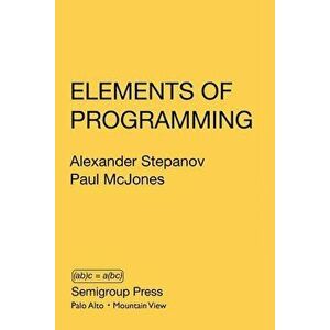Elements of Programming, Paperback - Alexander Stepanov imagine